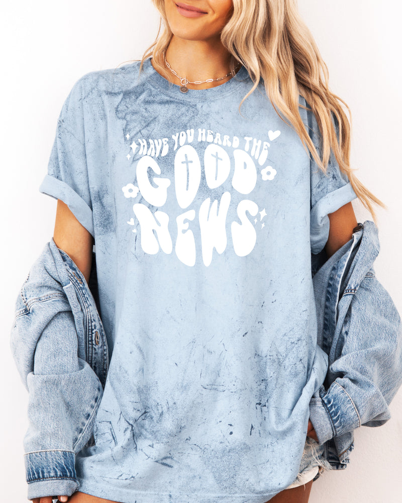 Have you Heard the Good news Garment Dyed Christian T Shirt