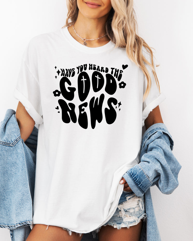 Have you Heard the Good news Garment Dyed Christian T Shirt